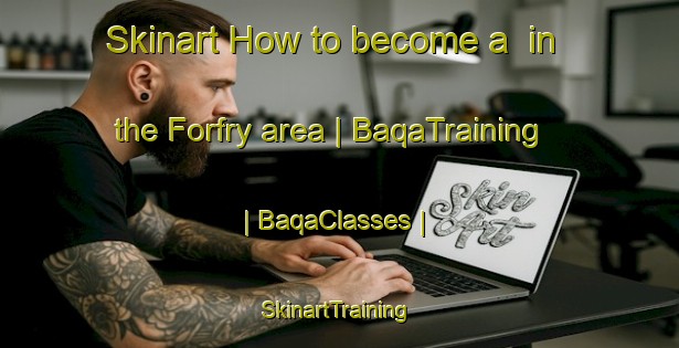 Skinart How to become a  in the Forfry area | BaqaTraining | BaqaClasses | SkinartTraining-France